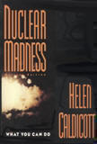 Nuclear Madness cover of book by Helen Caldicott discussing the horrific energy and problems that nuclear waste and plutonium bring to the environment and cause sever damage and radioactive garbage dump